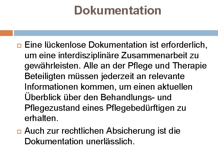 Dokumentation Eine lückenlose Dokumentation ist erforderlich, um eine interdisziplinäre Zusammenarbeit zu gewährleisten. Alle an