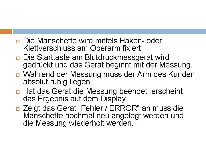  Die Manschette wird mittels Haken- oder Klettverschluss am Oberarm fixiert. Die Starttaste am