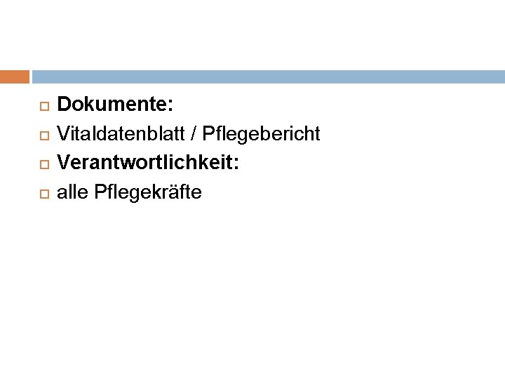  Dokumente: Vitaldatenblatt / Pflegebericht Verantwortlichkeit: alle Pflegekräfte 