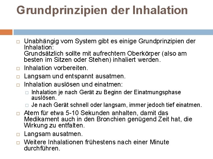 Grundprinzipien der Inhalation Unabhängig vom System gibt es einige Grundprinzipien der Inhalation: Grundsätzlich sollte