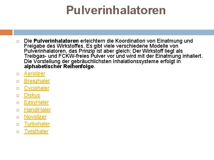 Pulverinhalatoren Die Pulverinhalatoren erleichtern die Koordination von Einatmung und Freigabe des Wirkstoffes. Es gibt