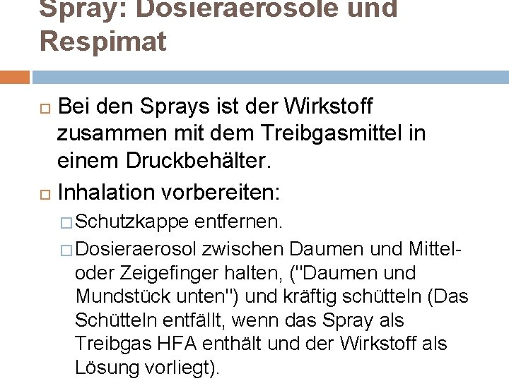 Spray: Dosieraerosole und Respimat Bei den Sprays ist der Wirkstoff zusammen mit dem Treibgasmittel