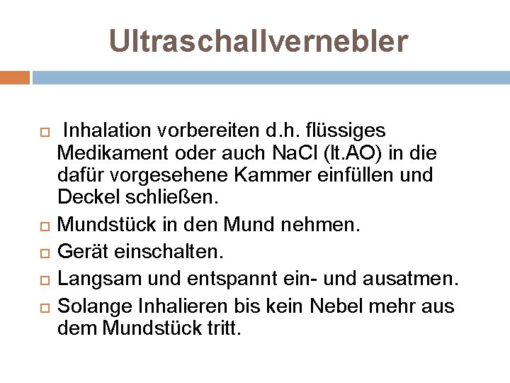 Ultraschallvernebler Inhalation vorbereiten d. h. flüssiges Medikament oder auch Na. Cl (lt. AO) in