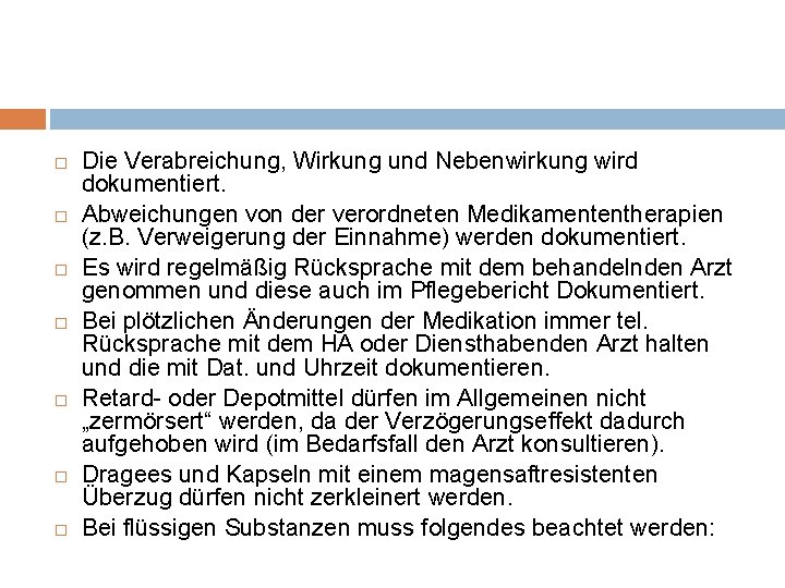  Die Verabreichung, Wirkung und Nebenwirkung wird dokumentiert. Abweichungen von der verordneten Medikamententherapien (z.