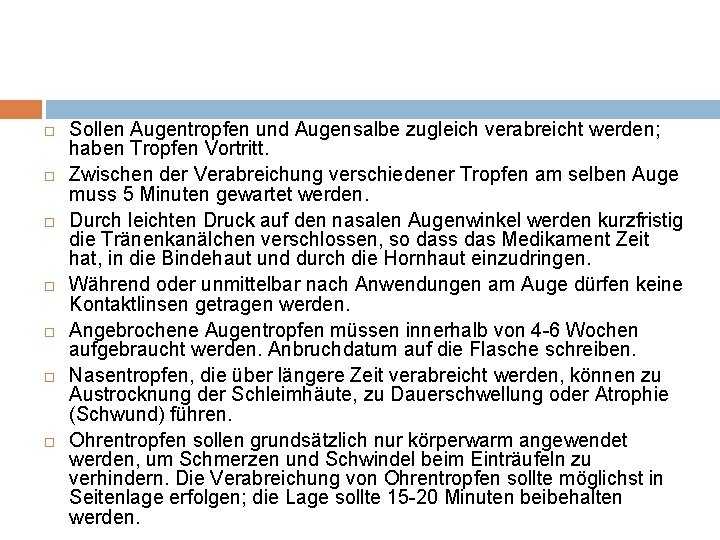  Sollen Augentropfen und Augensalbe zugleich verabreicht werden; haben Tropfen Vortritt. Zwischen der Verabreichung