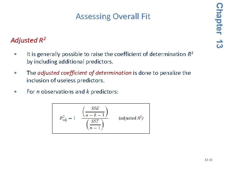 Chapter 13 Assessing Overall Fit Adjusted R 2 • It is generally possible to