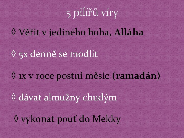 5 pilířů víry ◊ Věřit v jediného boha, Alláha ◊ 5 x denně se