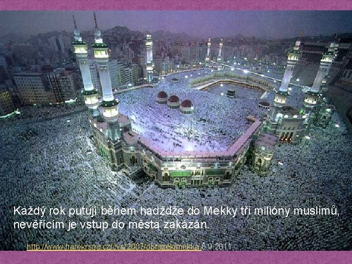 Každý rok putují během hadždže do Mekky tři milióny muslimů, nevěřícím je vstup do
