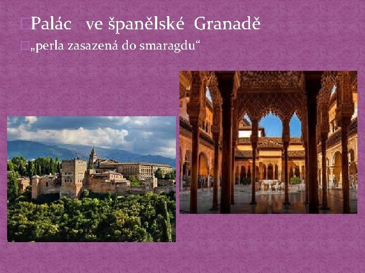 �Palác ve španělské Granadě �„perla zasazená do smaragdu“ 