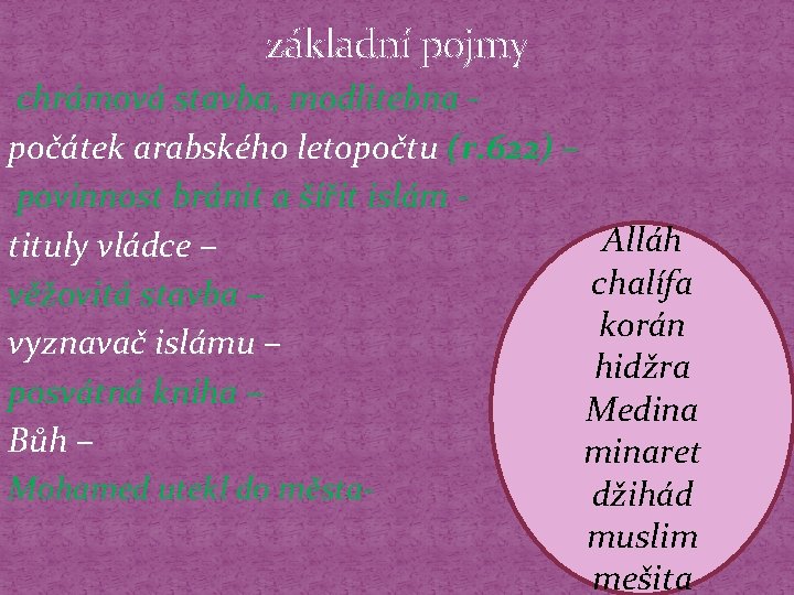 základní pojmy chrámová stavba, modlitebna počátek arabského letopočtu (r. 622) – povinnost bránit a