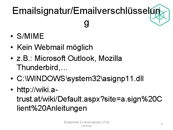 Emailsignatur/Emailverschlüsselun g • S/MIME • Kein Webmail möglich • z. B. : Microsoft Outlook,