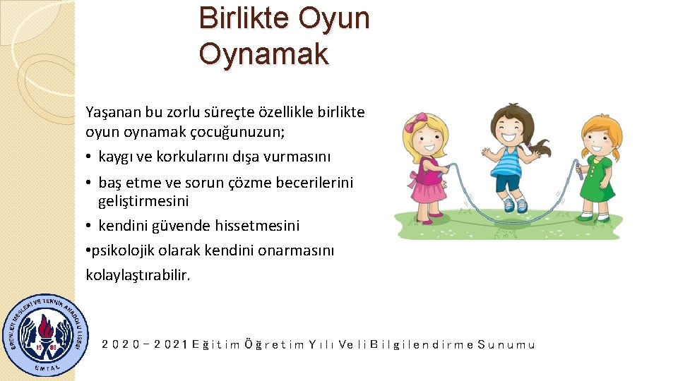 Birlikte Oyun Oynamak Yaşanan bu zorlu süreçte özellikle birlikte oyun oynamak çocuğunuzun; • kaygı