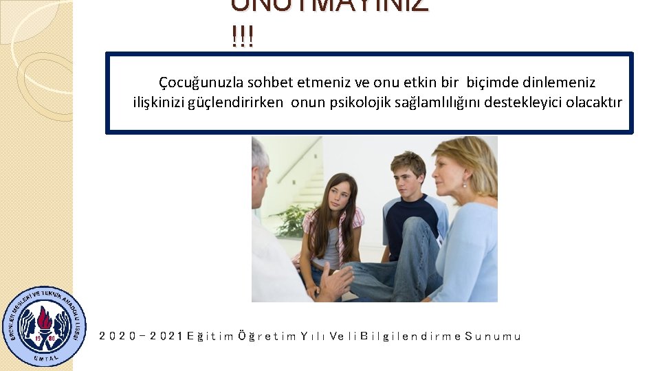 UNUTMAYINIZ !!! Çocuğunuzla sohbet etmeniz ve onu etkin bir biçimde dinlemeniz ilişkinizi güçlendirirken onun