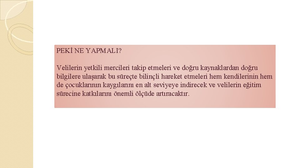 PEKİ NE YAPMALI? Velilerin yetkili mercileri takip etmeleri ve doğru kaynaklardan doğru bilgilere ulaşarak