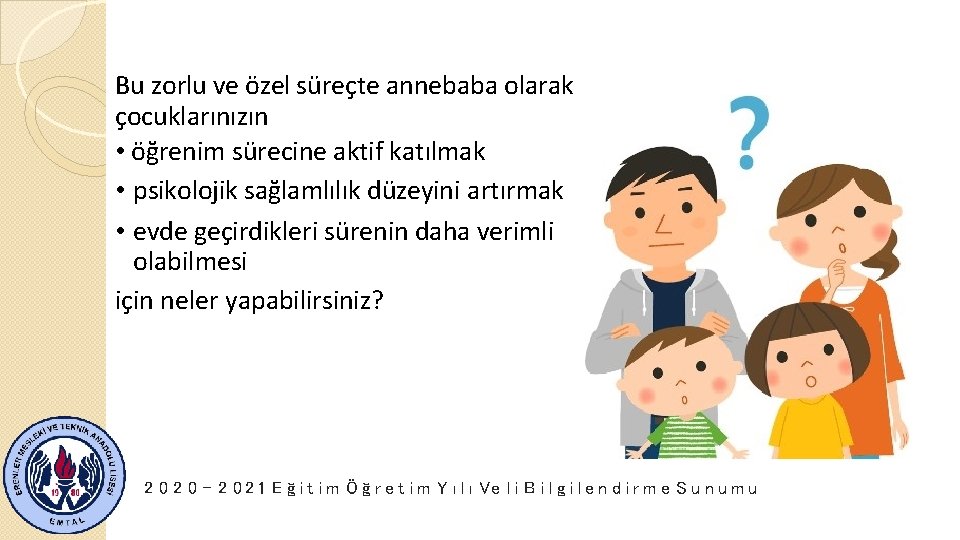 Bu zorlu ve özel süreçte annebaba olarak çocuklarınızın • öğrenim sürecine aktif katılmak •