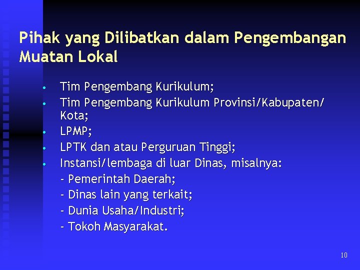 Pihak yang Dilibatkan dalam Pengembangan Muatan Lokal • • • Tim Pengembang Kurikulum; Tim