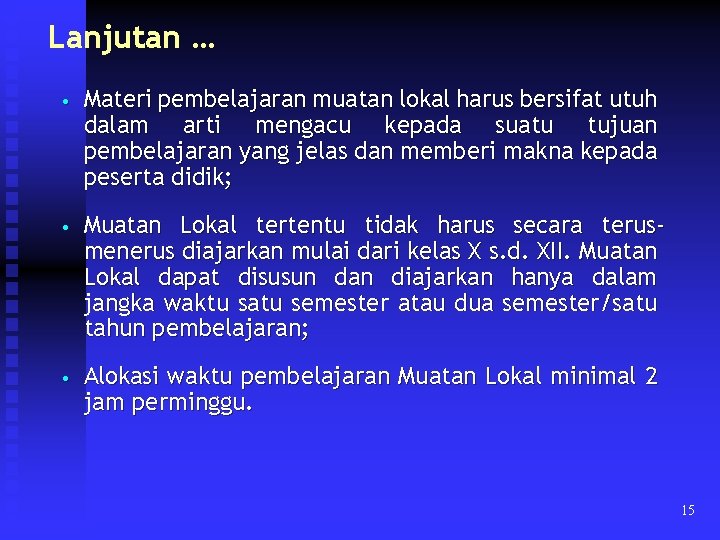 Lanjutan … • Materi pembelajaran muatan lokal harus bersifat utuh dalam arti mengacu kepada