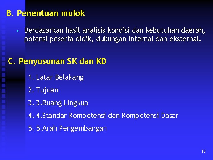 B. Penentuan mulok • Berdasarkan hasil analisis kondisi dan kebutuhan daerah, potensi peserta didik,