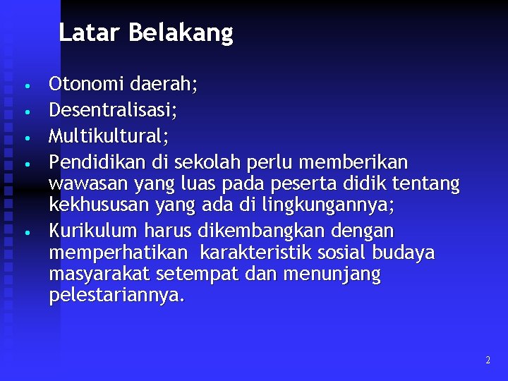 Latar Belakang • • • Otonomi daerah; Desentralisasi; Multikultural; Pendidikan di sekolah perlu memberikan