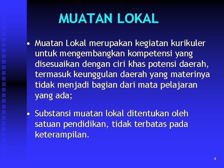 MUATAN LOKAL • Muatan Lokal merupakan kegiatan kurikuler untuk mengembangkan kompetensi yang disesuaikan dengan