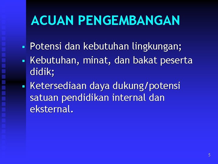 ACUAN PENGEMBANGAN § § § Potensi dan kebutuhan lingkungan; Kebutuhan, minat, dan bakat peserta