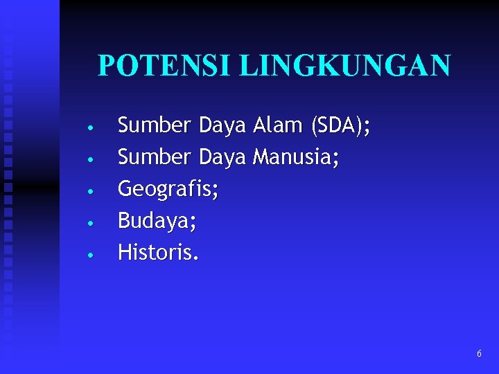 POTENSI LINGKUNGAN • • • Sumber Daya Alam (SDA); Sumber Daya Manusia; Geografis; Budaya;