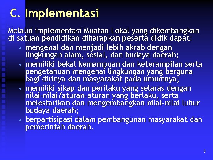 C. Implementasi Melalui implementasi Muatan Lokal yang dikembangkan di satuan pendidikan diharapkan peserta didik