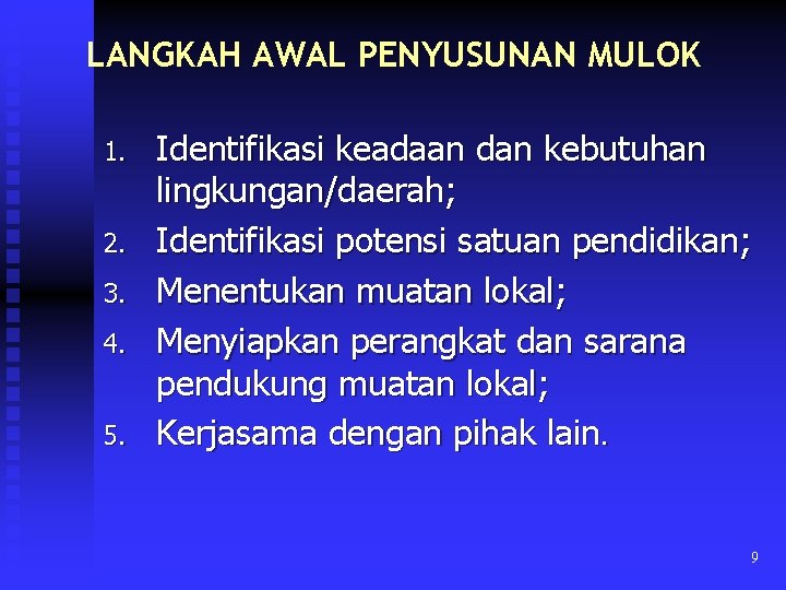 LANGKAH AWAL PENYUSUNAN MULOK 1. 2. 3. 4. 5. Identifikasi keadaan dan kebutuhan lingkungan/daerah;