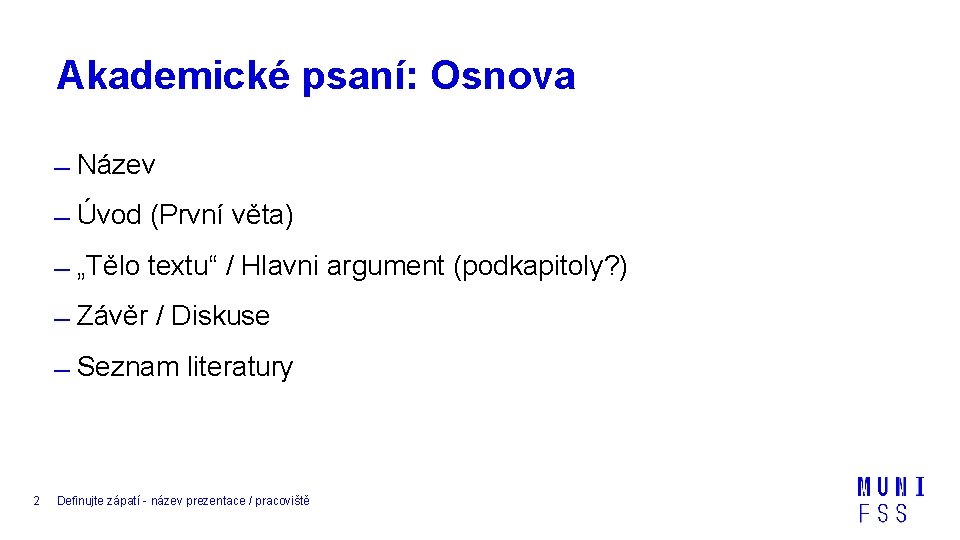 Akademické psaní: Osnova Název Úvod (První věta) „Tělo textu“ / Hlavni argument (podkapitoly? )