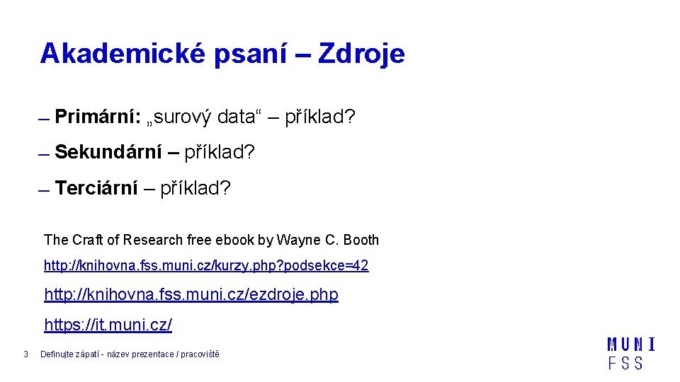 Akademické psaní – Zdroje Primární: „surový data“ – příklad? Sekundární – příklad? Terciární –