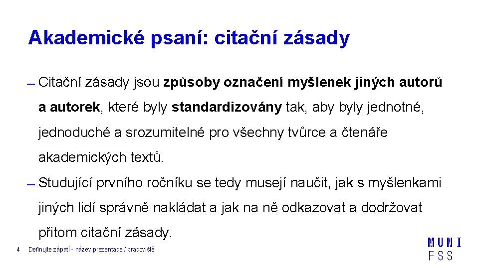 Akademické psaní: citační zásady Citační zásady jsou způsoby označení myšlenek jiných autorů a autorek,