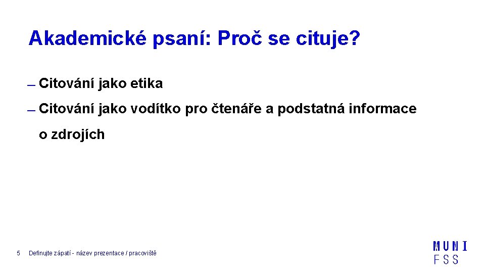 Akademické psaní: Proč se cituje? Citování jako etika Citování jako vodítko pro čtenáře a