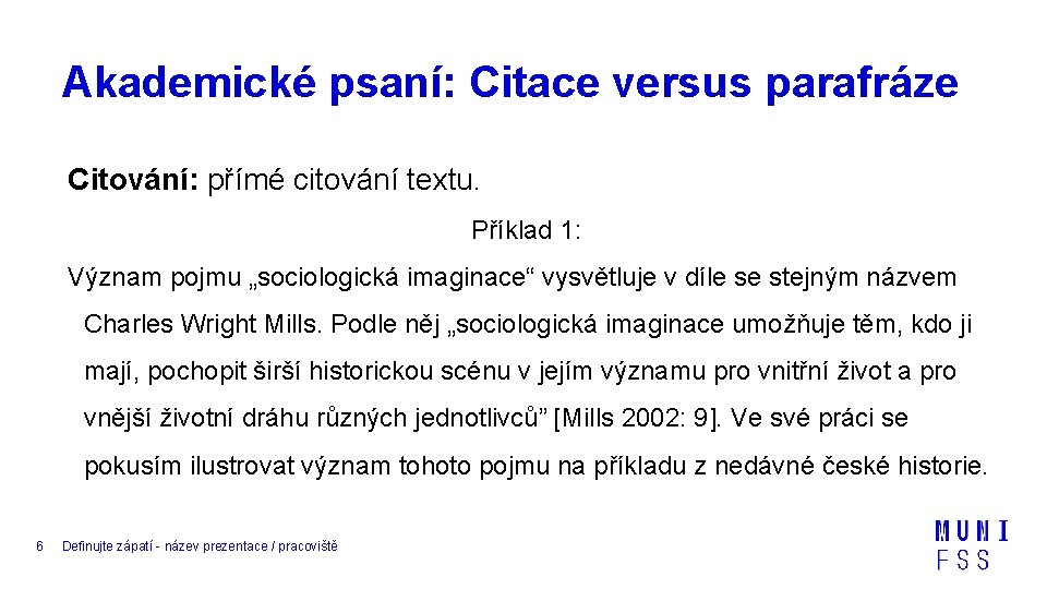 Akademické psaní: Citace versus parafráze Citování: přímé citování textu. Příklad 1: Význam pojmu „sociologická