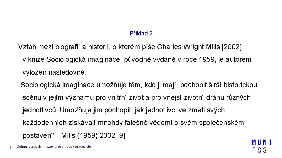 Příklad 2 Vztah mezi biografií a historií, o kterém píše Charles Wright Mills [2002]