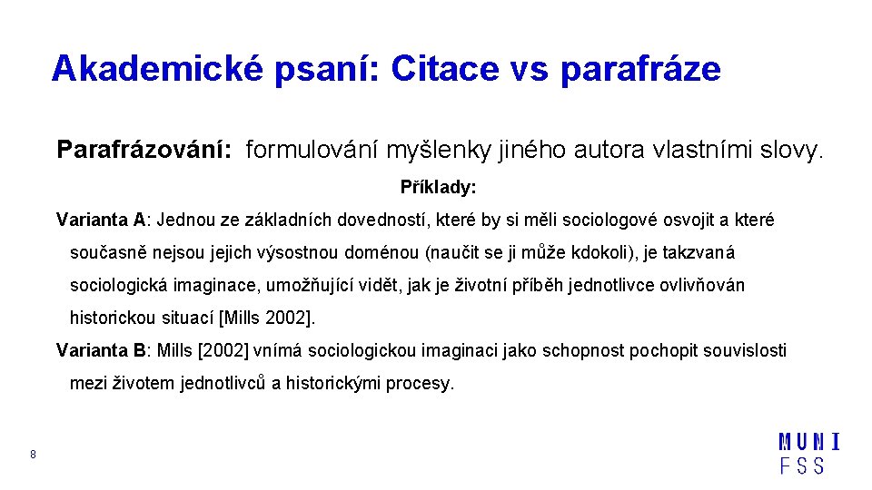 Akademické psaní: Citace vs parafráze Parafrázování: formulování myšlenky jiného autora vlastními slovy. Příklady: Varianta