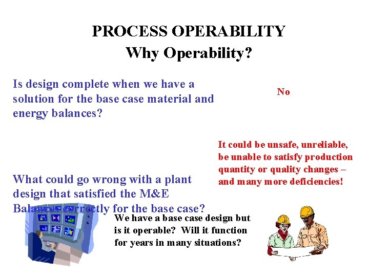 PROCESS OPERABILITY Why Operability? Is design complete when we have a solution for the