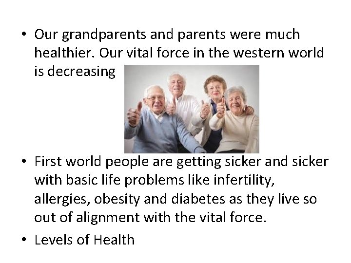  • Our grandparents and parents were much healthier. Our vital force in the