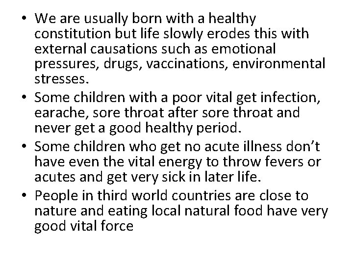  • We are usually born with a healthy constitution but life slowly erodes