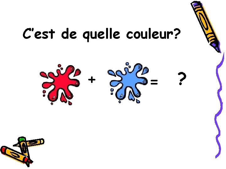 C’est de quelle couleur? + = ? 