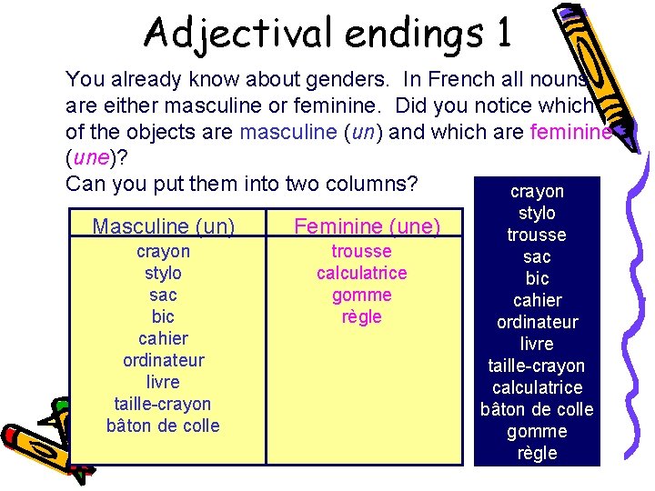 Adjectival endings 1 You already know about genders. In French all nouns are either