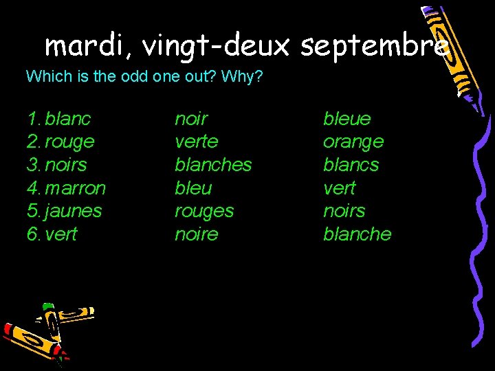 mardi, vingt-deux septembre Which is the odd one out? Why? 1. blanc 2. rouge