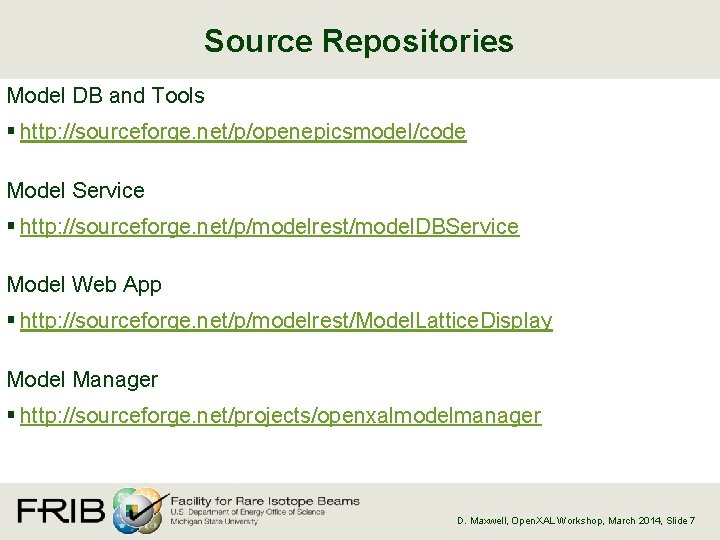 Source Repositories Model DB and Tools § http: //sourceforge. net/p/openepicsmodel/code Model Service § http: