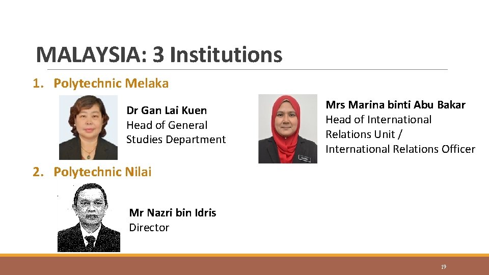 MALAYSIA: 3 Institutions 1. Polytechnic Melaka Dr Gan Lai Kuen Head of General Studies