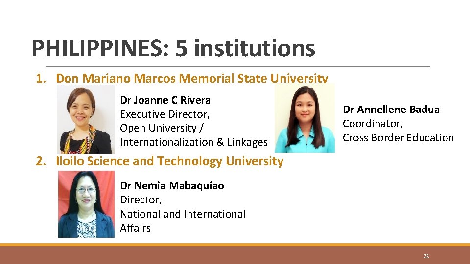 PHILIPPINES: 5 institutions 1. Don Mariano Marcos Memorial State University Dr Joanne C Rivera