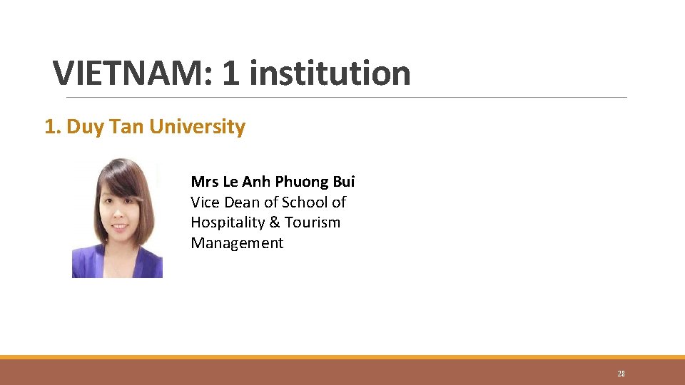 VIETNAM: 1 institution 1. Duy Tan University Mrs Le Anh Phuong Bui Vice Dean