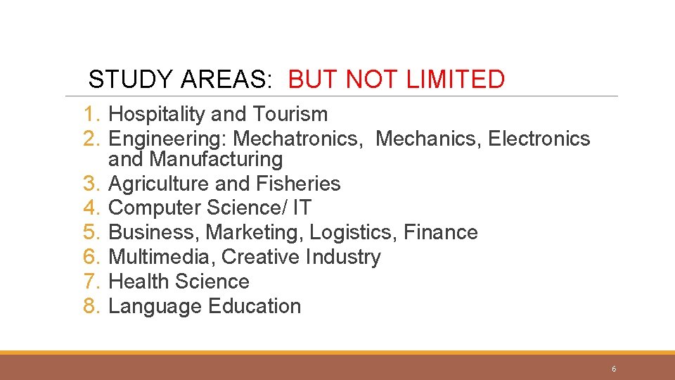 STUDY AREAS: BUT NOT LIMITED 1. Hospitality and Tourism 2. Engineering: Mechatronics, Mechanics, Electronics
