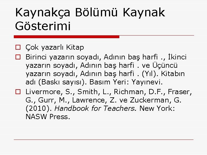 Kaynakça Bölümü Kaynak Gösterimi o Çok yazarlı Kitap o Birinci yazarın soyadı, Adının baş