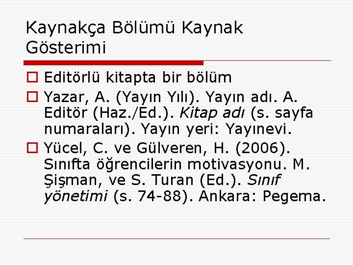 Kaynakça Bölümü Kaynak Gösterimi o Editörlü kitapta bir bölüm o Yazar, A. (Yayın Yılı).