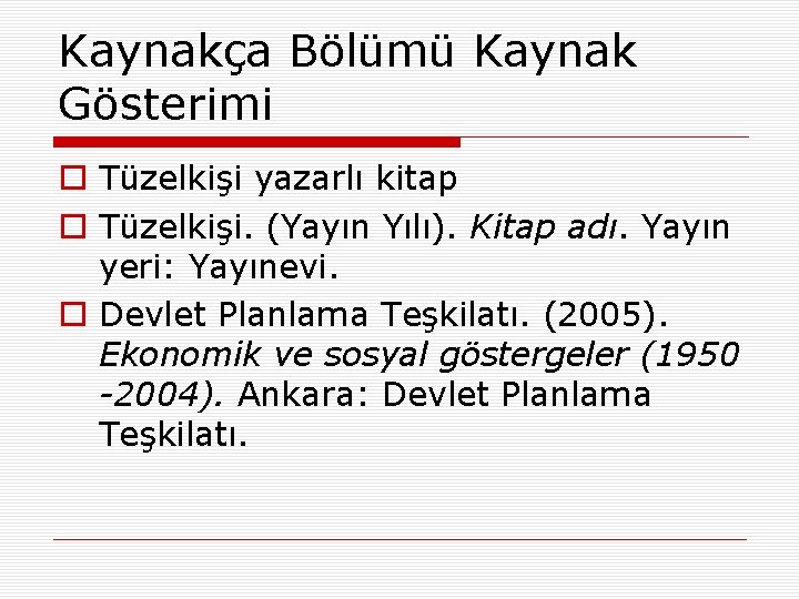 Kaynakça Bölümü Kaynak Gösterimi o Tüzelkişi yazarlı kitap o Tüzelkişi. (Yayın Yılı). Kitap adı.