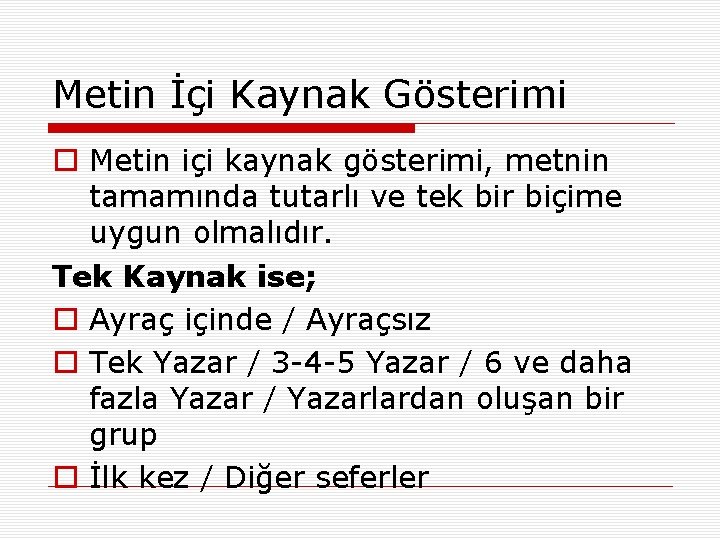 Metin İçi Kaynak Gösterimi o Metin içi kaynak gösterimi, metnin tamamında tutarlı ve tek